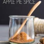 Apple pie spice blend in a glass jar.